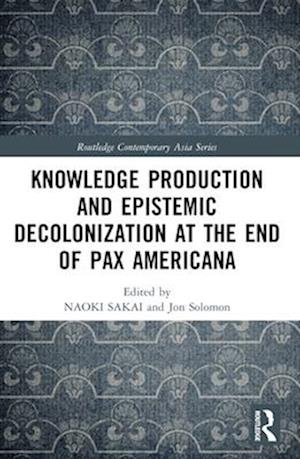 Knowledge Production and Epistemic Decolonization at the End of Pax Americana