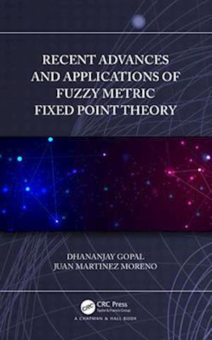 Recent Advances and Applications of Fuzzy Metric Fixed Point Theory