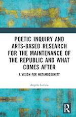 Poetic Inquiry and Arts-Based Research for the Maintenance of the Republic and What Comes After