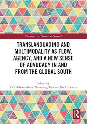 Translanguaging and Multimodality as Flow, Agency, and a New Sense of Advocacy in and from the Global South