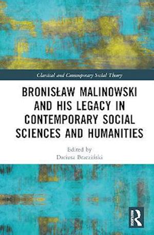 Bronislaw Malinowski and His Legacy in Contemporary Social Sciences and Humanities