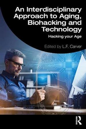 An Interdisciplinary Approach to Aging, Biohacking and Technology