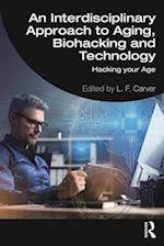 An Interdisciplinary Approach to Aging, Biohacking and Technology