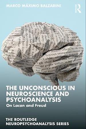 The Unconscious in Neuroscience and Psychoanalysis