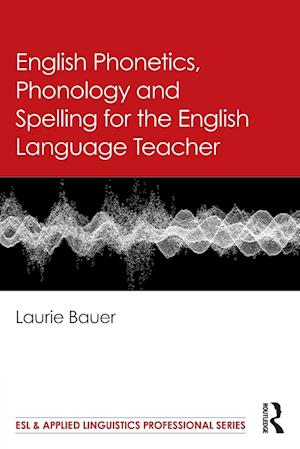 English Phonetics, Phonology and Spelling for the English Language Teacher