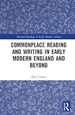 Commonplace Reading and Writing in Early Modern England and Beyond