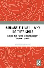 Bahlabelelelani – Why Do They Sing?