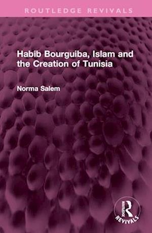 Habib Bourguiba, Islam and the Creation of Tunisia