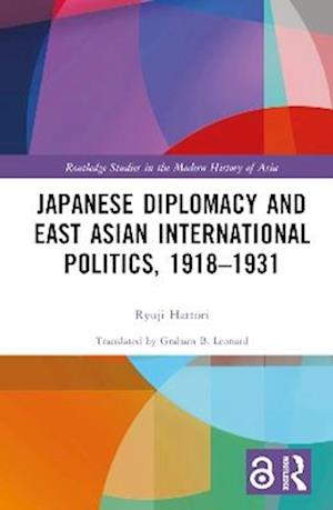 Japanese Diplomacy and East Asian International Politics, 1918–1931