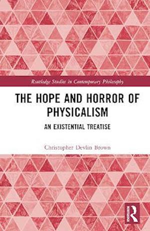 The Hope and Horror of Physicalism