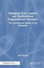 Managing Toxic Leaders and Dysfunctional Organizational Dynamics