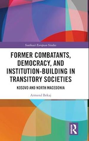 Former Combatants, Democracy, and Institution-Building in Transitory Societies