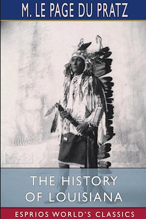 The History of Louisiana (Esprios Classics)