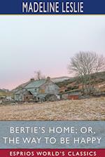 Bertie's Home; or, The Way to be Happy (Esprios Classics) 