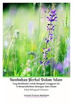 Tumbuhan Herbal Dalam Islam Yang Berkhasiat Untuk Mengusir Gangguan Jin Dan Menyembuhkan Serangan Ilmu Hitam Edisi Bilingual Ultimate