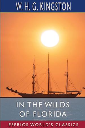 In the Wilds of Florida (Esprios Classics)