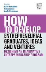 How to Develop Entrepreneurial Graduates, Ideas and Ventures