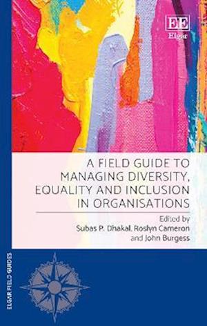 A Field Guide to Managing Diversity, Equality and Inclusion in Organisations