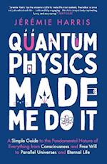 Quantum Physics Made Me Do It