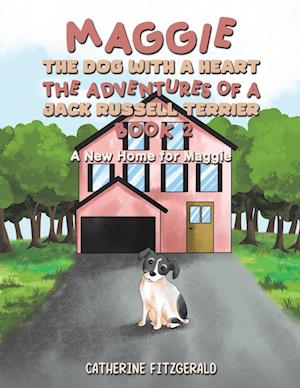 Maggie, the Dog with a Heart: The Adventures of a Jack Russell Terrier, Book 2