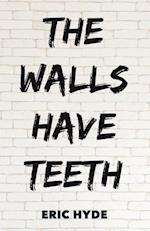 Walls Have Teeth