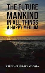 The Future of Mankind: In All Things a Happy Medium