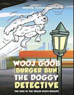 Wooj Goob (Burger Bun) the Doggy Detective