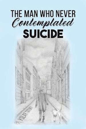 The Man Who Never Contemplated Suicide