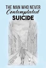 The Man Who Never Contemplated Suicide