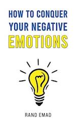 How to Conquer Your Negative Emotions