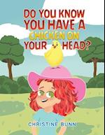 Do You Know You Have a Chicken on Your Head?