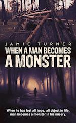 When A Man Becomes A Monster