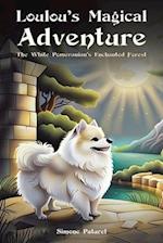 Loulou's Magical Adventure: The White Pomeranian's Enchanted Forest
