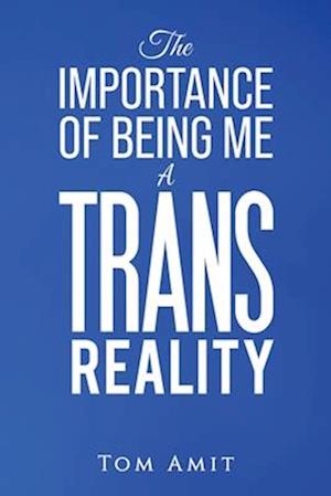 The Importance Of Being Me: A Trans Reality