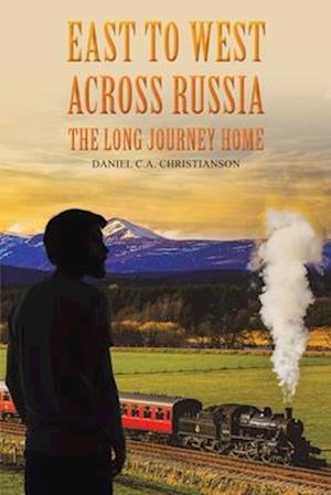 East to West across Russia: The Long Journey Home