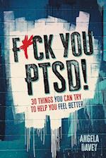 F*ck You PTSD!