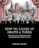 How to Laugh at Death and Taxes