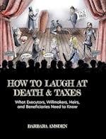 How to Laugh at Death and Taxes