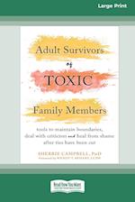 Adult Survivors of Toxic Family Members: Tools to Maintain Boundaries, Deal with Criticism, and Heal from Shame After Ties Have Been Cut [Large Print 