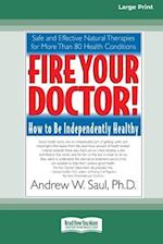 Fire Your Doctor; How to be Independently Healthy