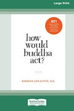 How Would Buddha Act?