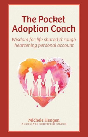 The Pocket Adoption Coach: Wisdom for life shared through heartening personal account