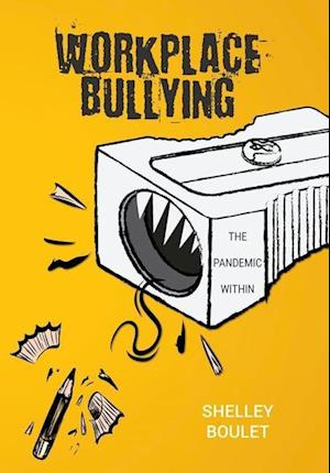 Workplace Bullying: The Pandemic Within