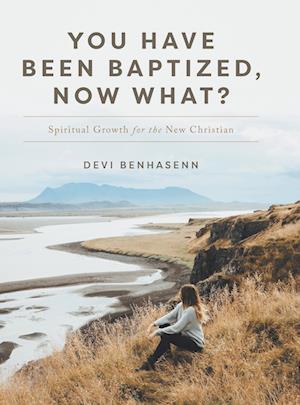 You Have Been Baptized, Now What?