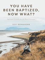 You Have Been Baptized, Now What?