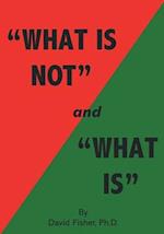 "What Is Not" and "What Is"