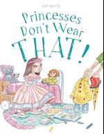 Princesses Don't Wear THAT! 