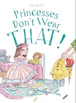 Princesses Don't Wear THAT! 