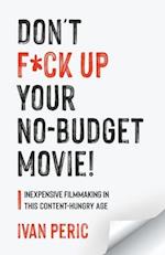 Don't F*ck Up Your No Budget Movie!