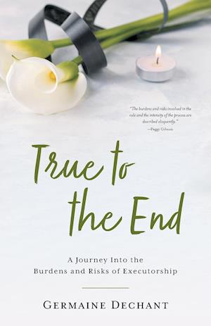 True To The End: A Journey Into the Burdens and Risks of Executorship